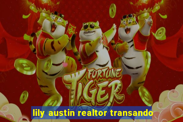 lily austin realtor transando